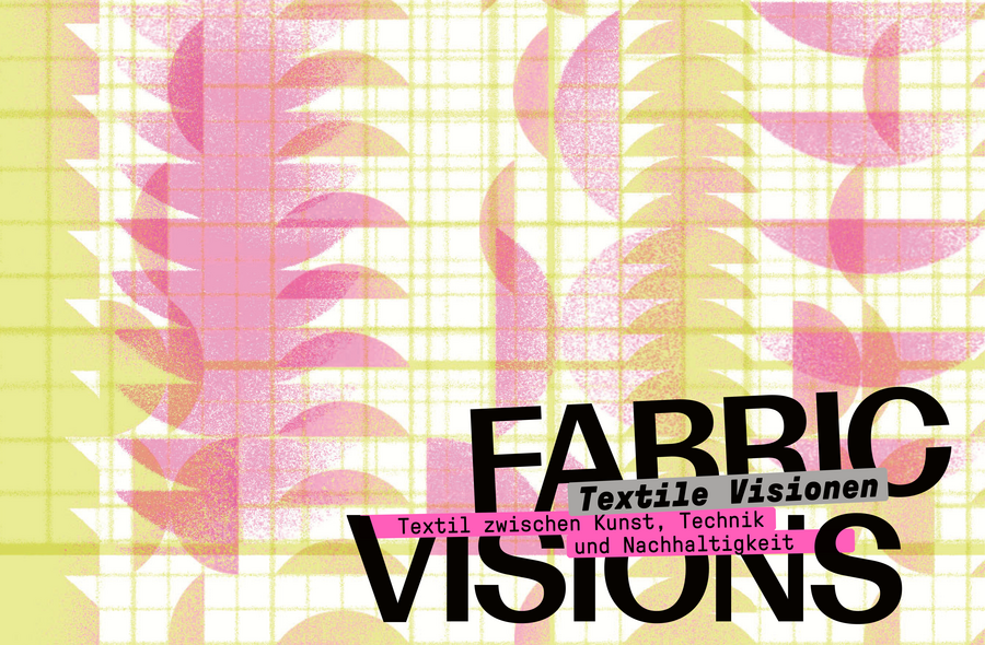 Eine Grafik, die einem Stoffmuster ähnelt, in verschiedenen Rosa und Gelb-Tönen. Darauf der Ausstellungstitel "Fabric Visions / Textile Visionen. Textil zwischen Kunst, Technik und Nachhaltigkeit"