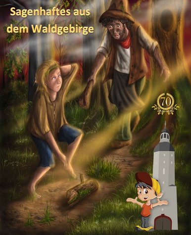 Sagenhaftes aus dem Waldgebirge