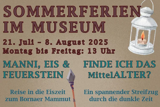 Flyer-Text: Sommerferien im Museum. 21. Juli bis 8. August 2025. Montag bis Freitag 13 Uhr. Angebot „Manni, Eis und Feuerstein - Reise in die Eiszeit zum Bornaer Mammut“ und Angebot „Finde ich das MittelALTER? Ein spannender Streifzug durch die dunkle Zeit“