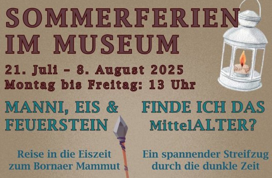 Flyer-Text: Sommerferien im Museum. 21. Juli bis 8. August 2025. Montag bis Freitag 13 Uhr. Angebot „Manni, Eis und Feuerstein - Reise in die Eiszeit zum Bornaer Mammut“ und Angebot „Finde ich das MittelALTER? Ein spannender Streifzug durch die dunkle Zeit“