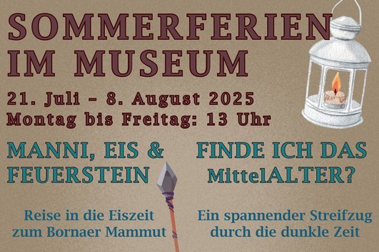 Flyer-Text: Sommerferien im Museum. 21. Juli bis 8. August 2025. Montag bis Freitag 13 Uhr. Angebot „Manni, Eis und Feuerstein - Reise in die Eiszeit zum Bornaer Mammut“ und Angebot „Finde ich das MittelALTER? Ein spannender Streifzug durch die dunkle Zeit“