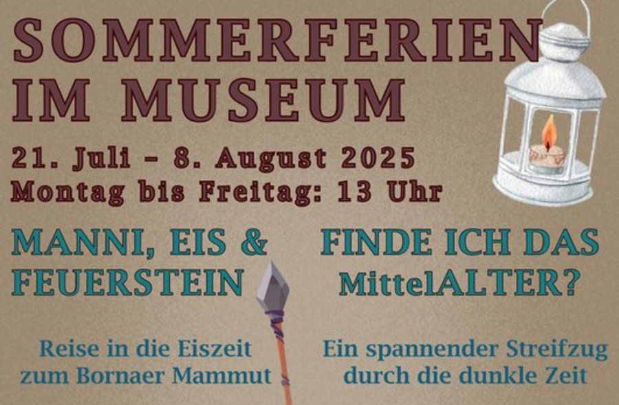 Flyer-Text: Sommerferien im Museum. 21. Juli bis 8. August 2025. Montag bis Freitag 13 Uhr. Angebot „Manni, Eis und Feuerstein - Reise in die Eiszeit zum Bornaer Mammut“ und Angebot „Finde ich das MittelALTER? Ein spannender Streifzug durch die dunkle Zeit“