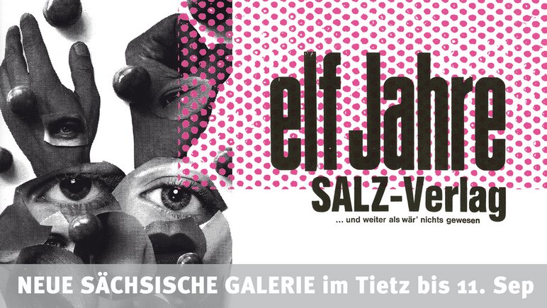 Das Foto zeigt das Plakat zur Sonderausstellung „11 Jahre SALZ-Verlag – und weiter als wär’ nichts gewesen“ in der Neuen Sächsischen Galerie Chemnitz.