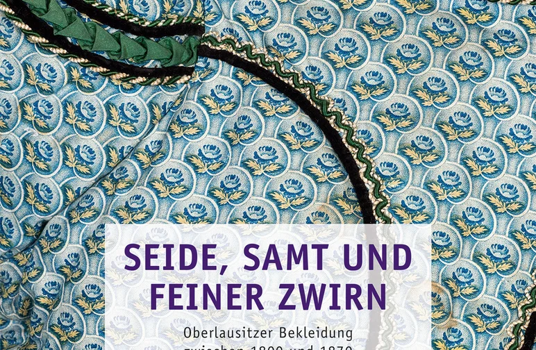 Cover der Publikation Das Foto zeigt das Cover der Publikation „Seide, Samt und feiner Zwirn. Oberlausitzer Bekleidung zwischen 1800 und 1870“ von Ulrike Telek