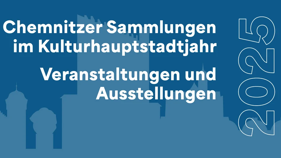 Hellblaue Silhouette Chemnitzer Denkmale vor dunkelblauem Hintergrund. Darüber stehen in Weiß die Worte "Chemnitzer Sammlungen im Kulturhauptstadtjahr / Veranstaltungen und Ausstellungen / 2025".