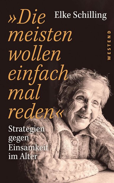 Buch-Cover Cover-Motiv ist das Foto einer alten Frau in einer Strickjacke. Auf dem Cover steht geschrieben: Elke Schilling, „Die meisten wollen einfach mal reden. Strategien gegen Einsamkeit im Alter“ sowie der Verlagsname, Westend.