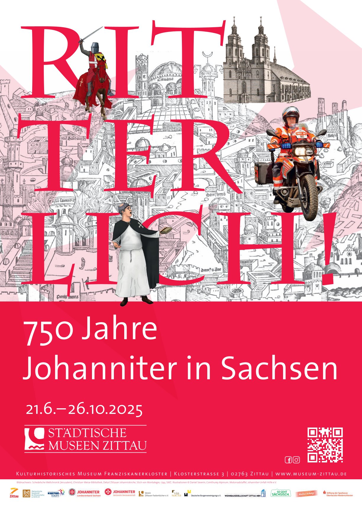 Plakatmotiv ist eine Grafik mit einem mittelalterlichem Ritter, einem mittelalterlichen Mönch sowie einem zeitgenössischen, ein Motorrad fahrenden Rettungssanitäter. Auf dem Plakat stehen der Ausstellungstitel " Ritterlich! 750 Jahre Johanniter", die Laufzeit, der Ausstellungsort und die Logos der Fördermittelgeber.